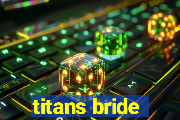 titans bride